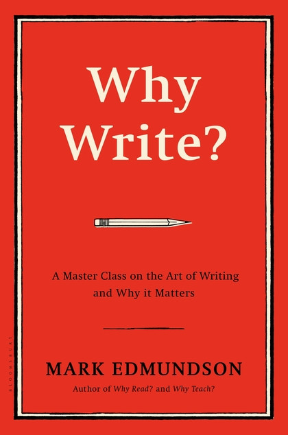 Why Write?: A Master Class on the Art of Writing and Why it Matters