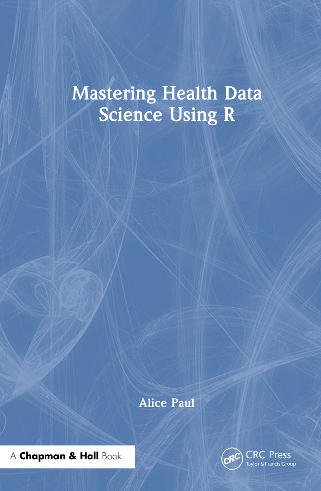 Mastering Health Data Science Using R