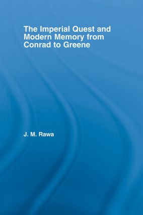 Imperial Quest and Modern Memory from Conrad to Greene