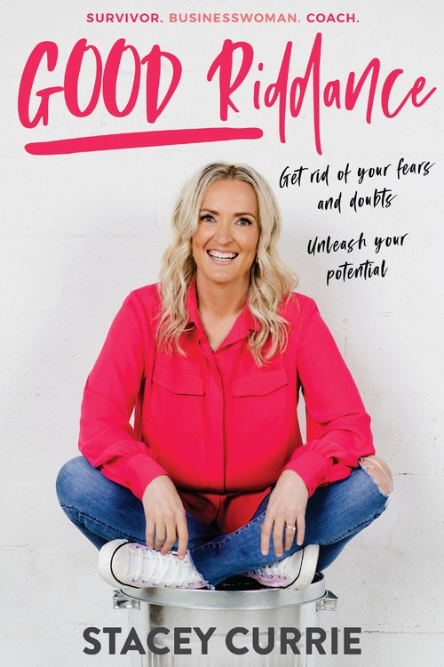 Good Riddance: Get rid of your fears and doubts. Unleash your potential.