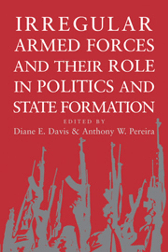 Irregular Armed Forces and their Role in Politics and State Formation