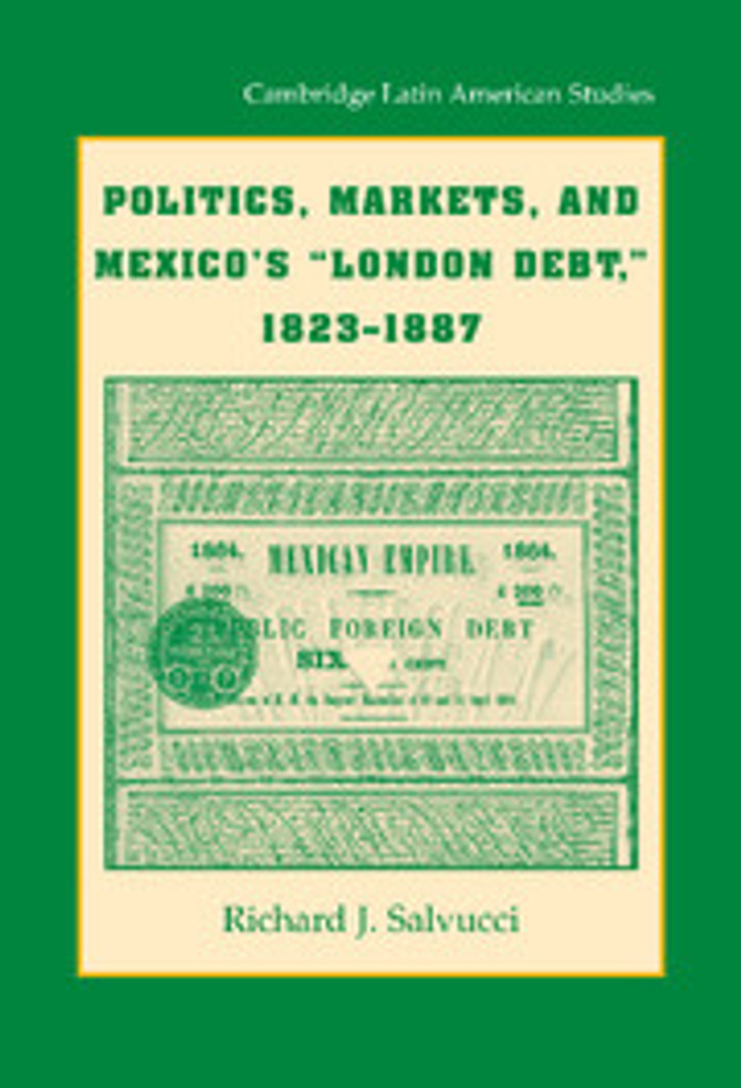 Politics, Markets, and Mexico's 'London Debt', 1823-1887