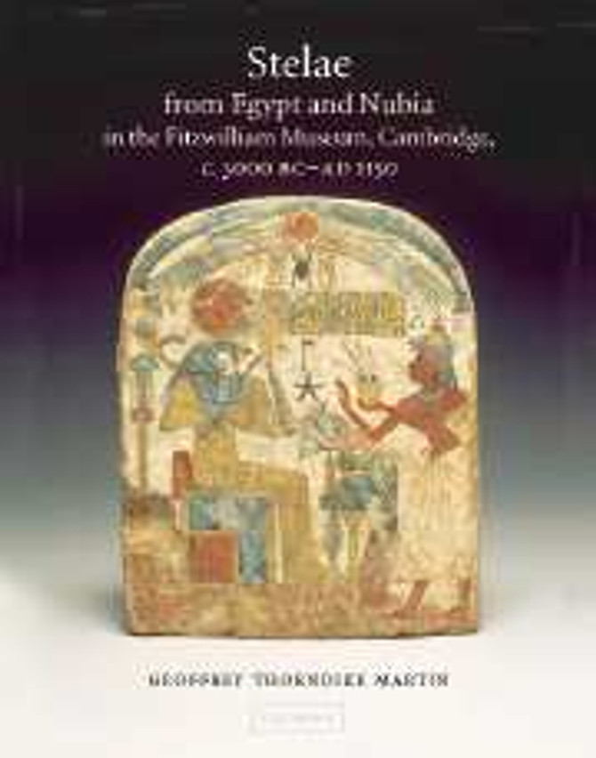 Stelae from Egypt and Nubia in the Fitzwilliam Museum, Cambridge, c.3000 BC-AD 1150