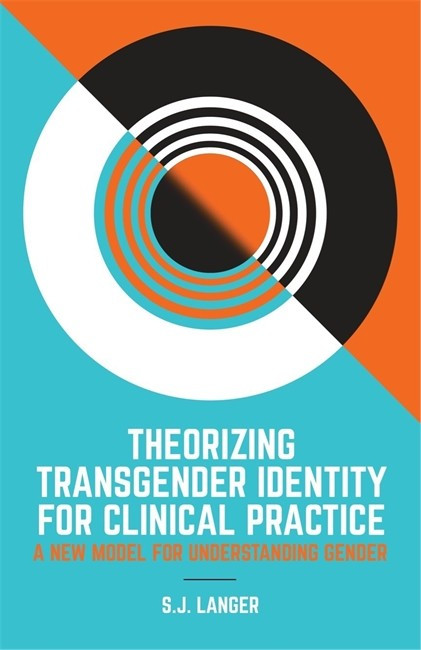 Theorizing Transgender Identity for Clinical Practice: A New Model for U