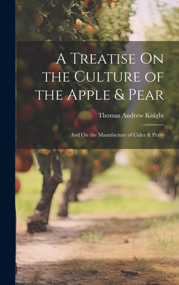 A Treatise On the Culture of the Apple & Pear