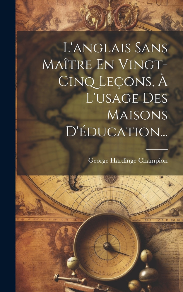 L'anglais Sans Maître En Vingt-cinq Leçons, À L'usage Des Maisons D'éducation...