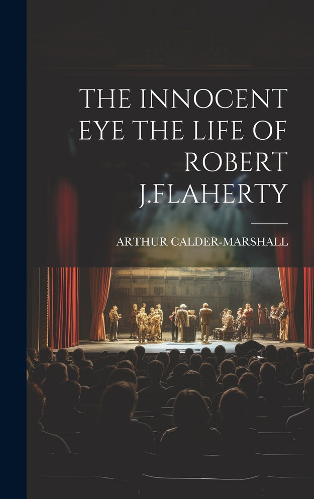 THE INNOCENT EYE THE LIFE OF ROBERT J.FLAHERTY