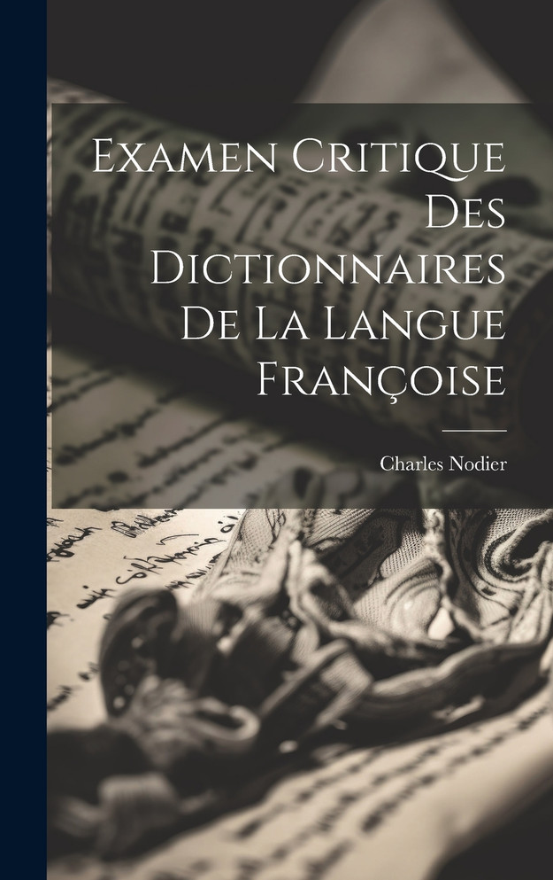 Examen Critique des Dictionnaires de la Langue Françoise