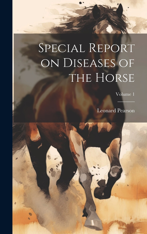 Special Report on Diseases of the Horse; Volume 1