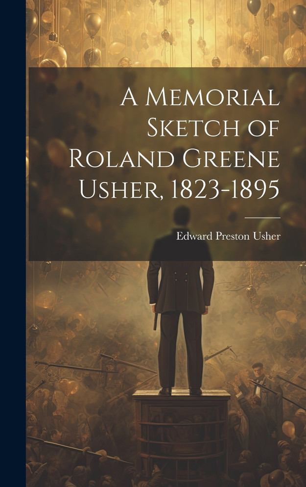 A Memorial Sketch of Roland Greene Usher, 1823-1895
