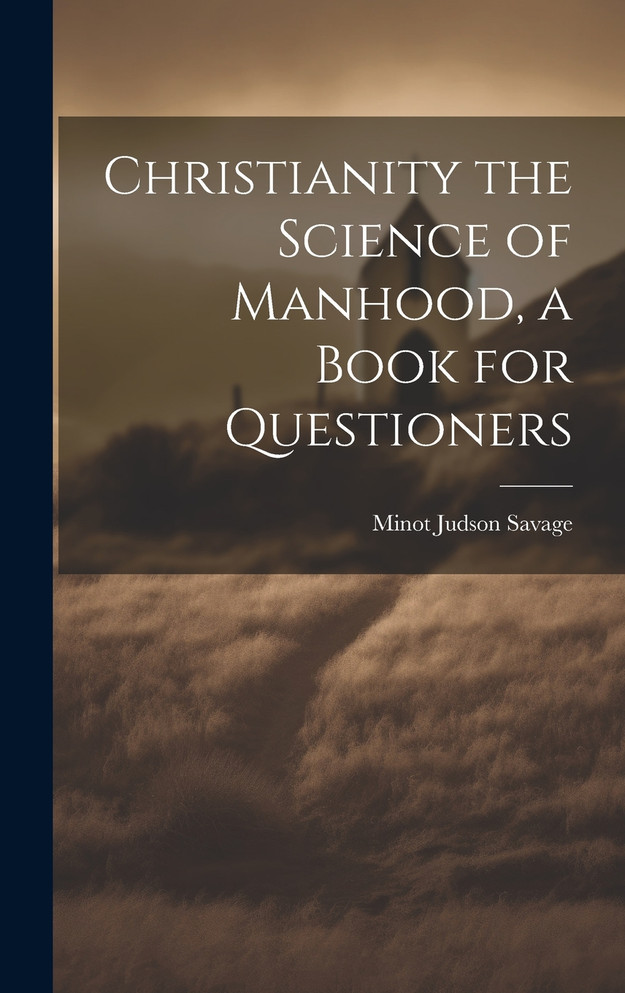 Christianity the Science of Manhood, a Book for Questioners