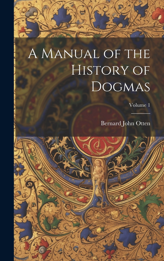 A Manual of the History of Dogmas; Volume 1