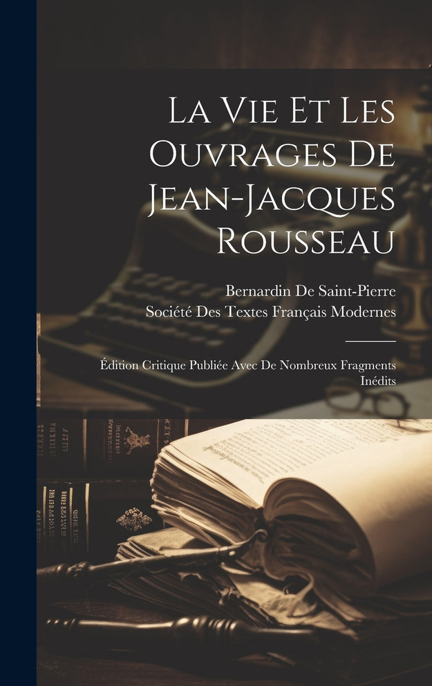 La Vie Et Les Ouvrages De Jean-Jacques Rousseau