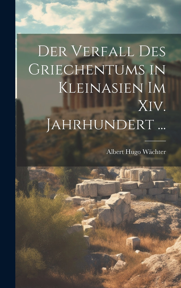 Der Verfall Des Griechentums in Kleinasien Im Xiv. Jahrhundert ...