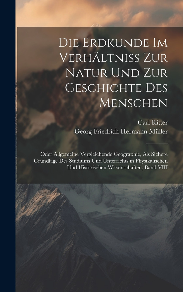 Die Erdkunde Im Verhältniss Zur Natur Und Zur Geschichte Des Menschen
