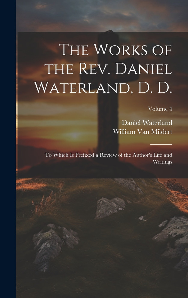 The Works of the Rev. Daniel Waterland, D. D.