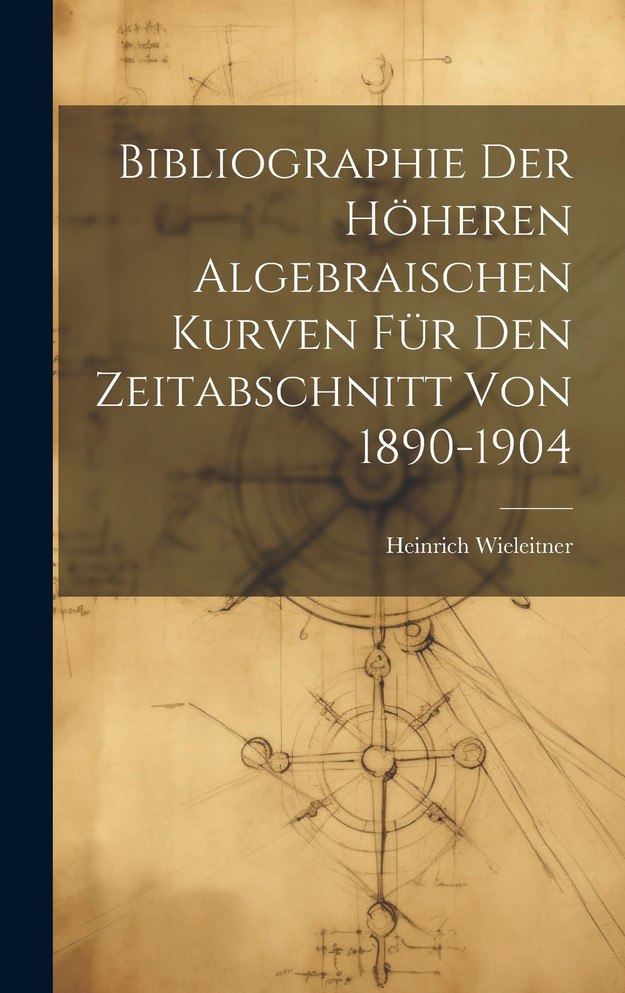 Bibliographie Der Höheren Algebraischen Kurven Für Den Zeitabschnitt Von 1890-1904