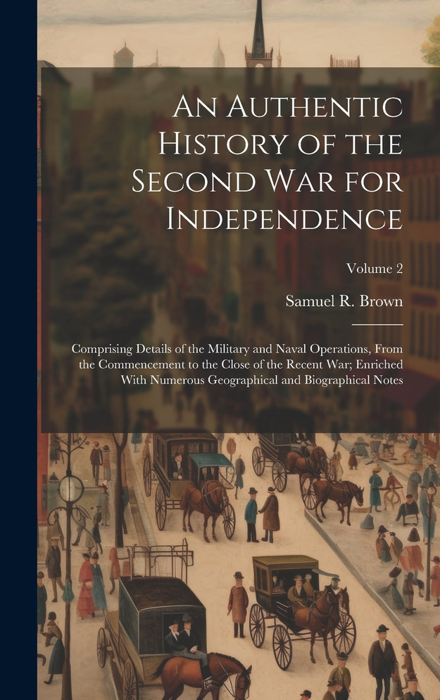 An Authentic History of the Second War for Independence