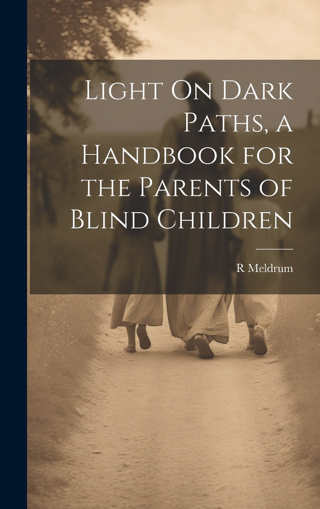 Light On Dark Paths, a Handbook for the Parents of Blind Children