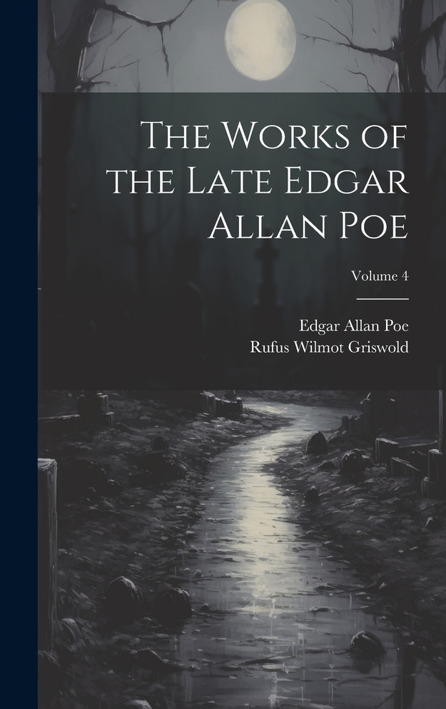 The Works of the Late Edgar Allan Poe; Volume 4