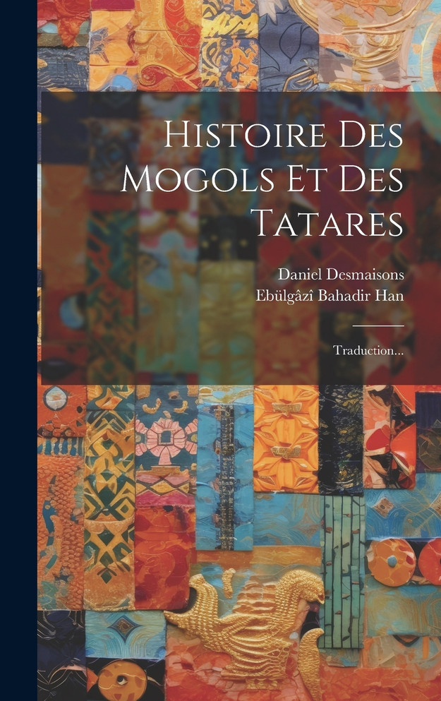 Histoire Des Mogols Et Des Tatares