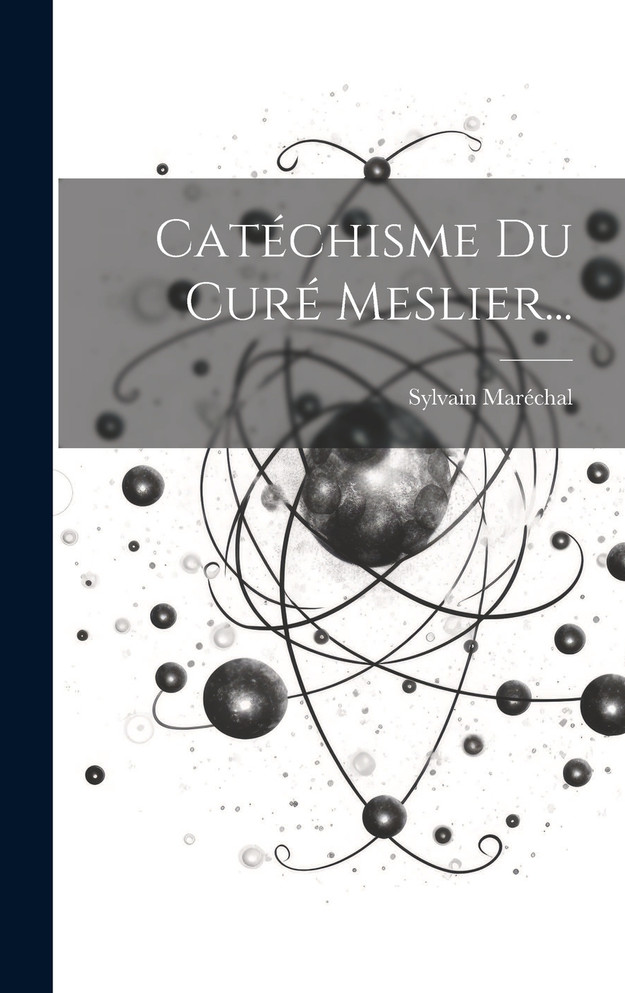 Catéchisme Du Curé Meslier...