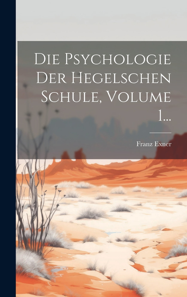Die Psychologie Der Hegelschen Schule, Volume 1...