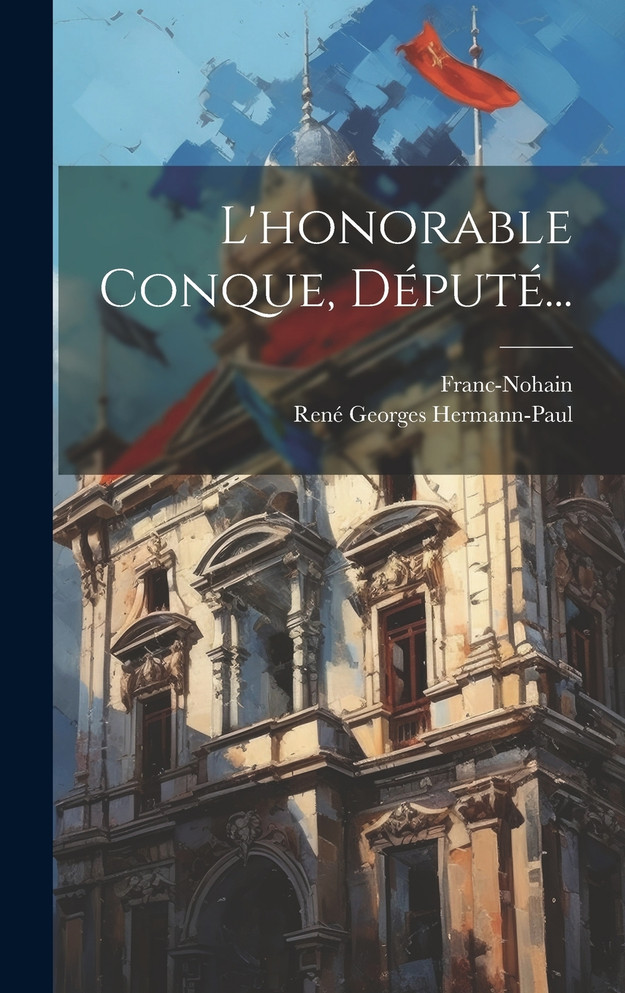 L'honorable Conque, Député...
