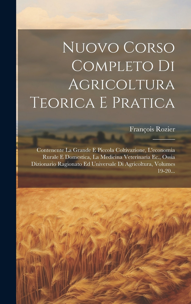Nuovo Corso Completo Di Agricoltura Teorica E Pratica