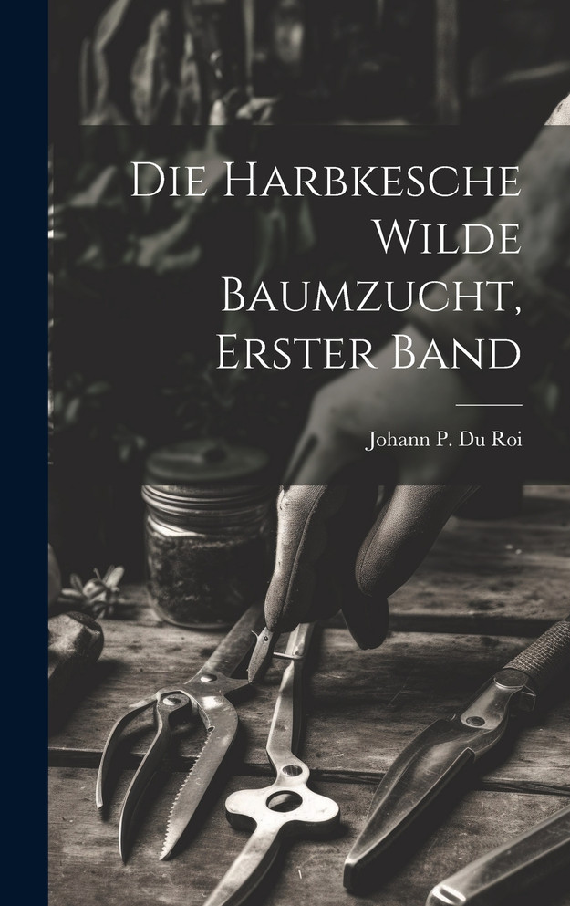 Die Harbkesche Wilde Baumzucht, erster Band