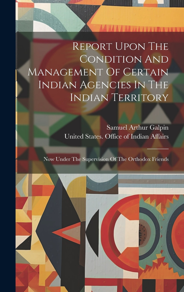 Report Upon The Condition And Management Of Certain Indian Agencies In The Indian Territory