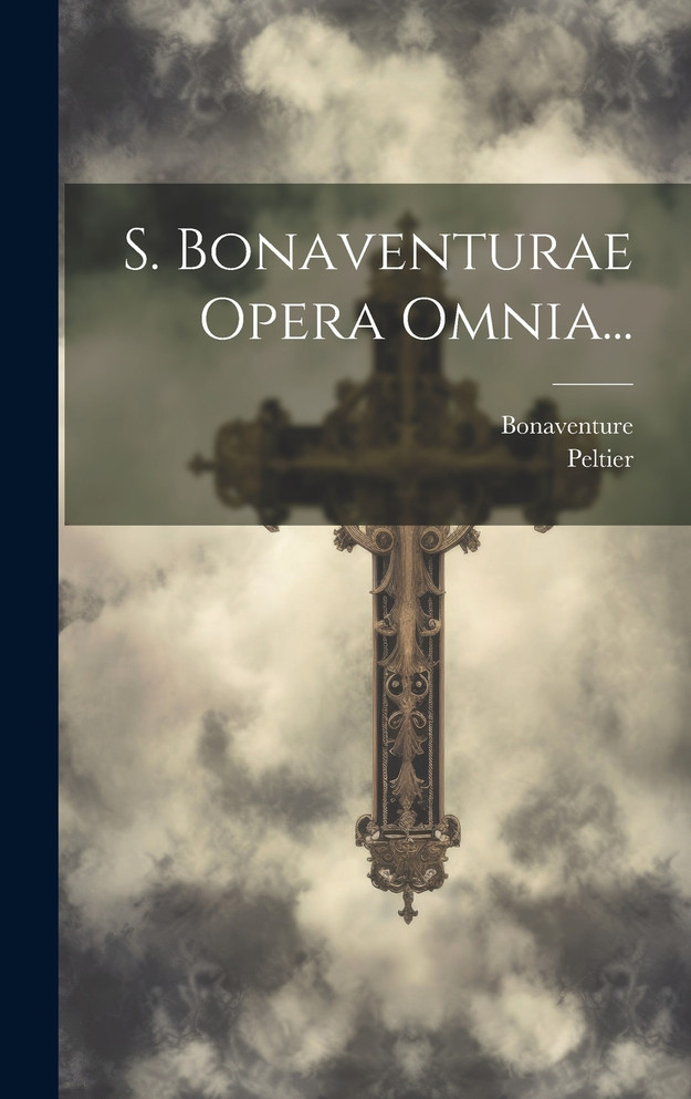 S. Bonaventurae Opera Omnia...