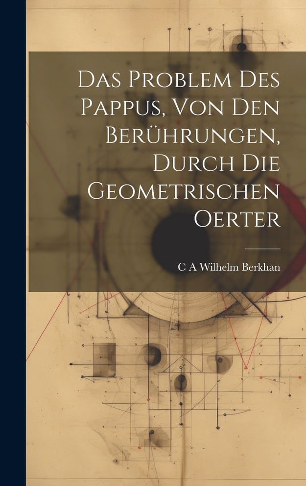 Das Problem des Pappus, von den Berührungen, durch die geometrischen Oerter