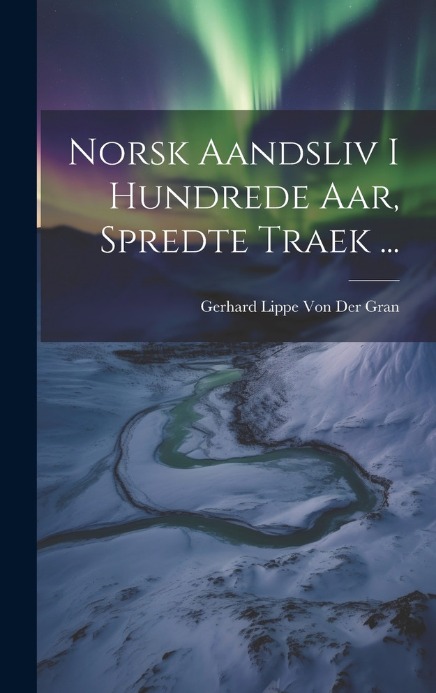 Norsk Aandsliv I Hundrede Aar, Spredte Traek ...