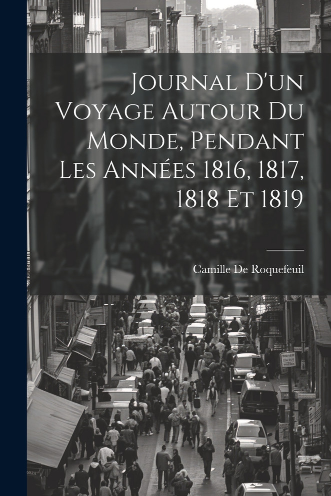 Journal D'un Voyage Autour Du Monde, Pendant Les Années 1816, 1817, 1818 Et 1819