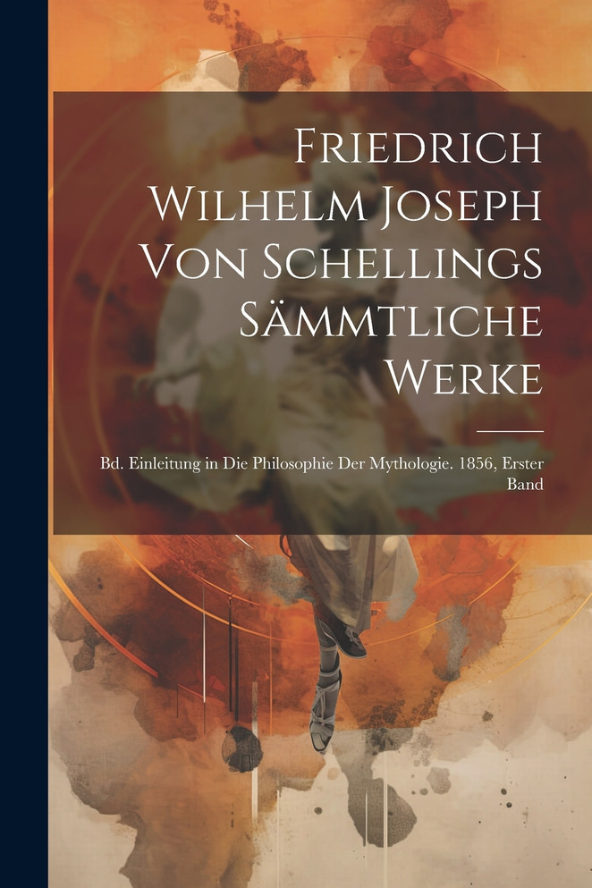 Friedrich Wilhelm Joseph Von Schellings Sämmtliche Werke