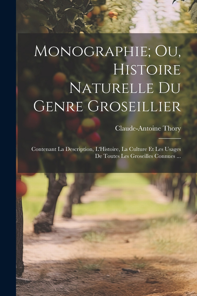 Monographie; Ou, Histoire Naturelle Du Genre Groseillier