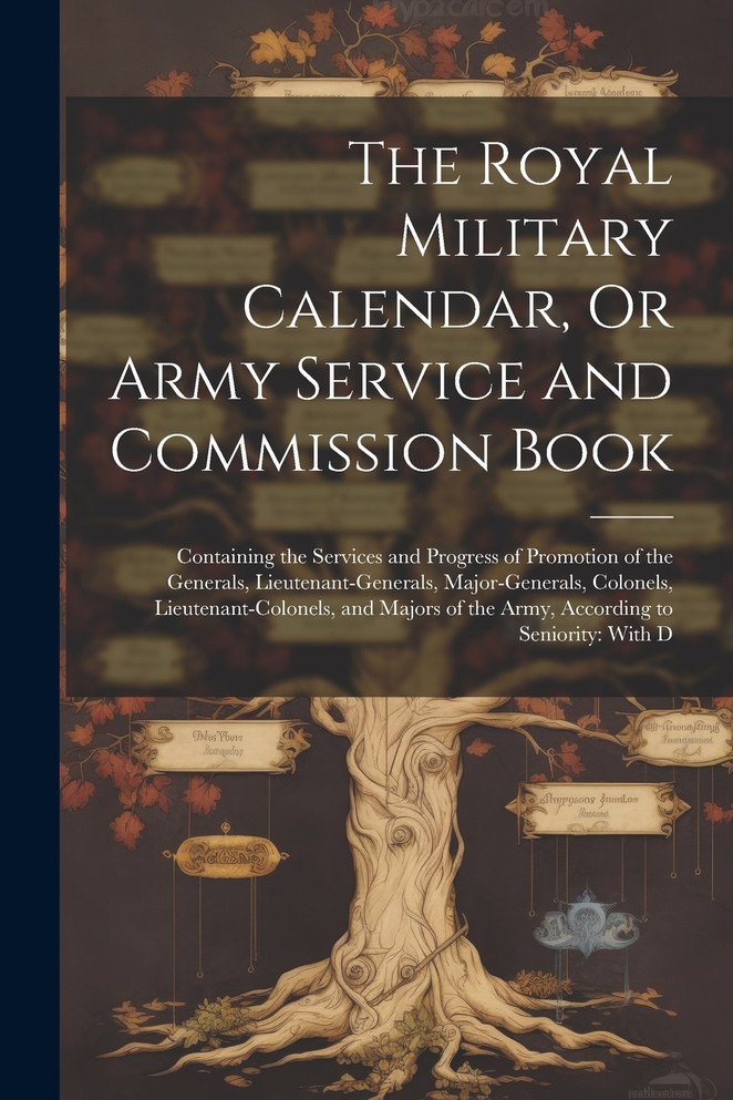 The Royal Military Calendar, Or Army Service and Commission Book