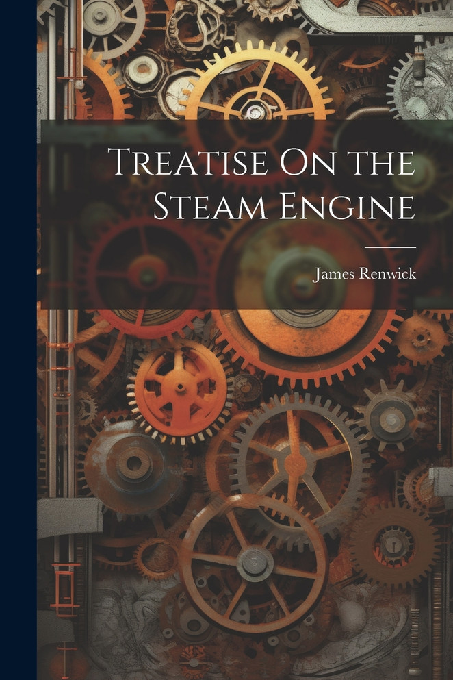 Treatise On the Steam Engine