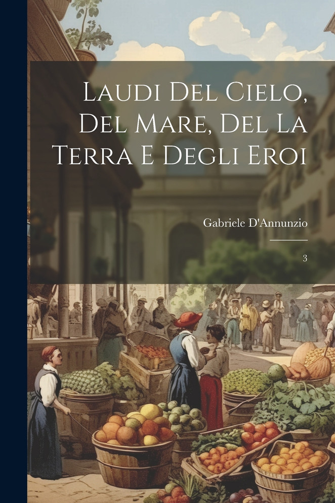 Laudi del cielo, del mare, del la terra e degli eroi