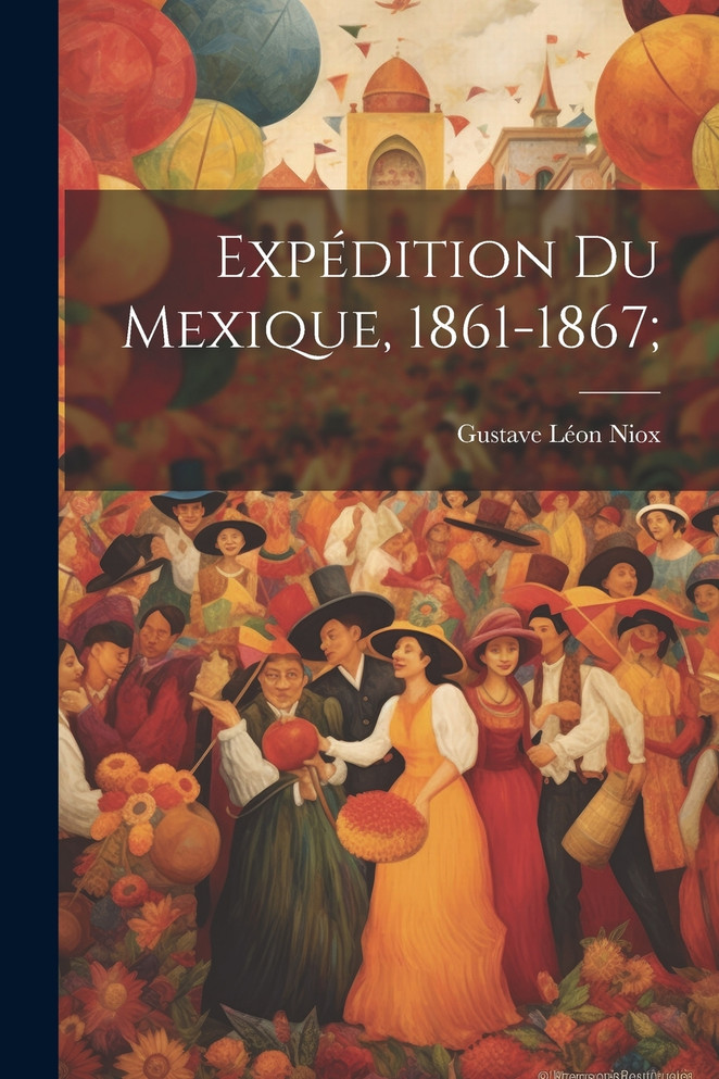 Expédition Du Mexique, 1861-1867;