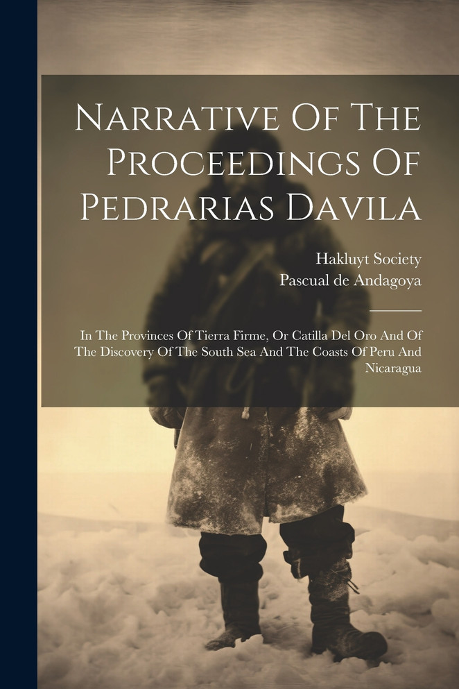 Narrative Of The Proceedings Of Pedrarias Davila