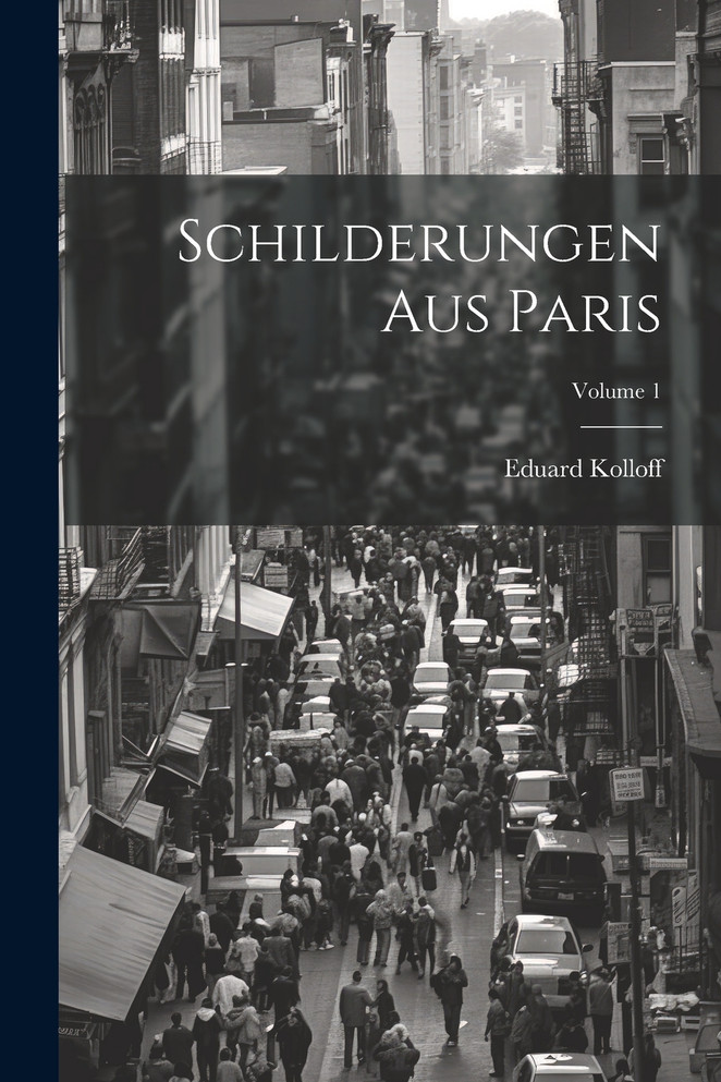 Schilderungen Aus Paris; Volume 1