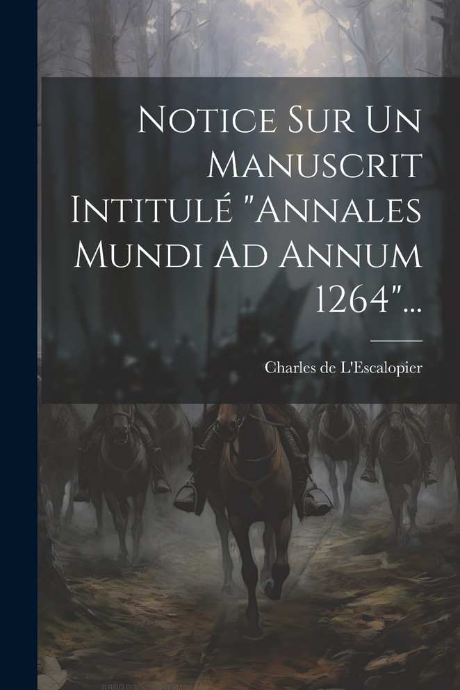 Notice Sur Un Manuscrit Intitulé "annales Mundi Ad Annum 1264"...
