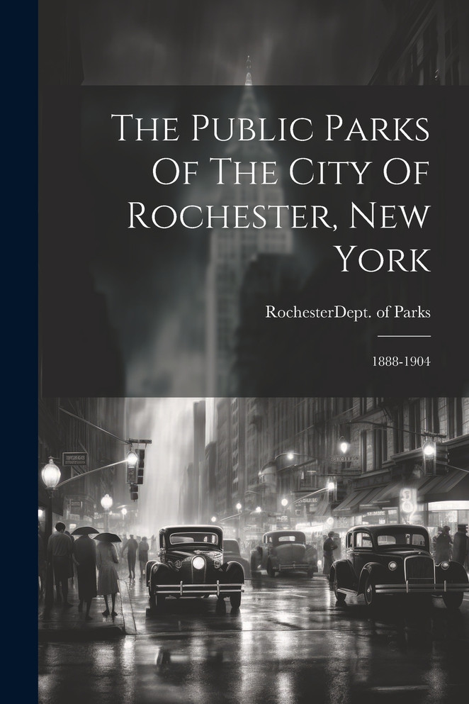 The Public Parks Of The City Of Rochester, New York