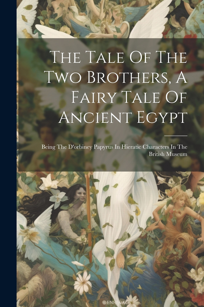 The Tale Of The Two Brothers, A Fairy Tale Of Ancient Egypt