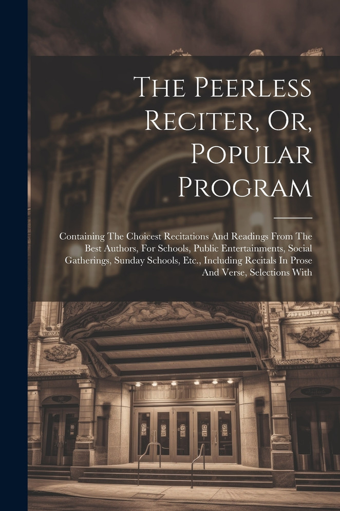 The Peerless Reciter, Or, Popular Program