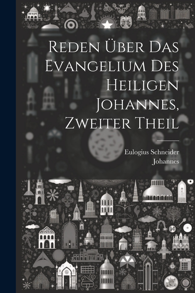 Reden über das Evangelium des heiligen Johannes, Zweiter Theil