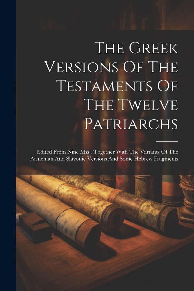 The Greek Versions Of The Testaments Of The Twelve Patriarchs