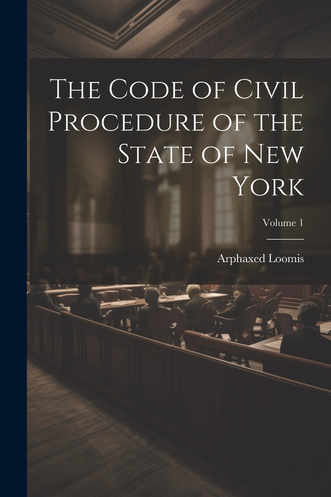 The Code of Civil Procedure of the State of New York; Volume 1